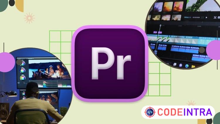 Adobe Premiere Pro 101: Learn Editing, Effects & Transitions - Codeintra