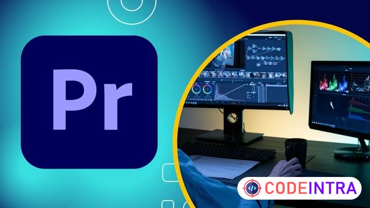Adobe Premiere Pro Advanced Video Editing Course - Codeintra