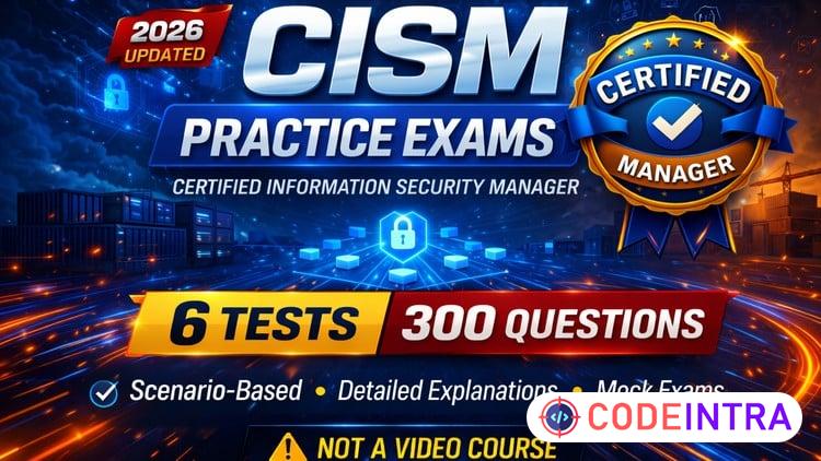 CISM Practice Tests 2026: Pass the CISM Exam with Confidence - Codeintra