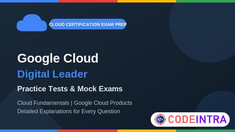 Google Cloud Digital Leader – Practice Tests & Mock Exams - Codeintra