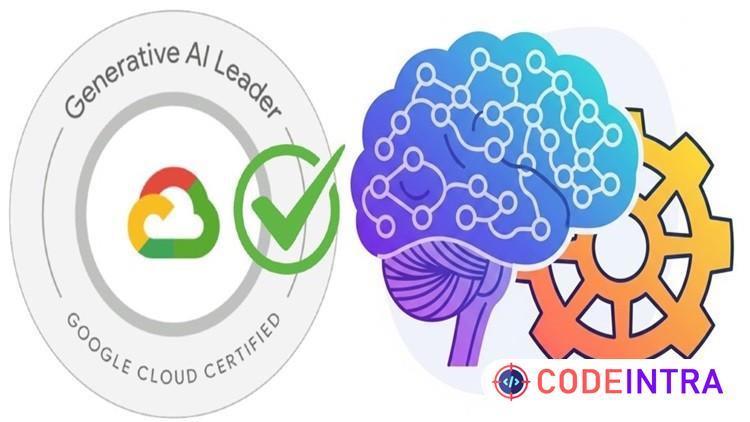 Google Cloud Generative AI Leader Cert Complete Course 2026 - Codeintra