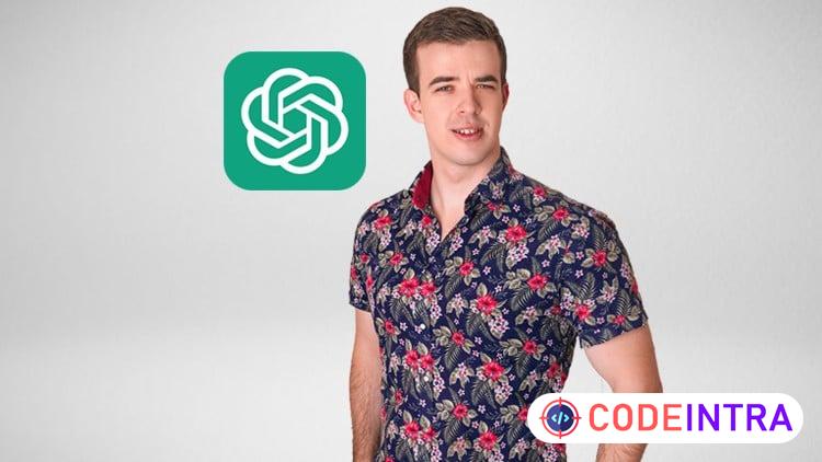 ChatGPT Complete Guide: OpenAI API, AI Tools, ChatGPT 4 - Codeintra
