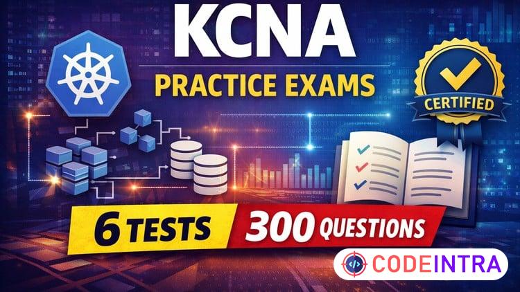 KCNA Practice Exams | 300+ Questions | 6 Full Tests - Codeintra
