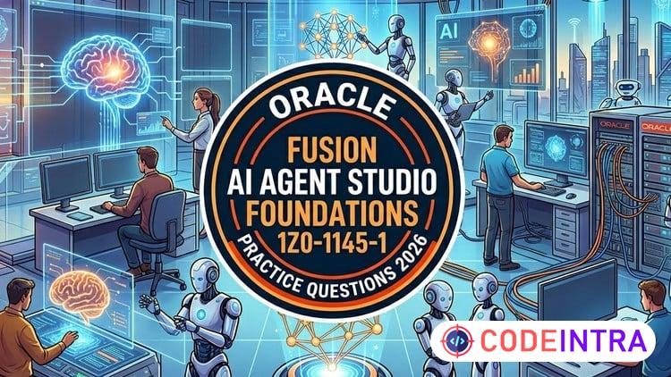 Oracle Fusion AI Agent Studio Foundations 1Z0-1145-1 Exam - Codeintra