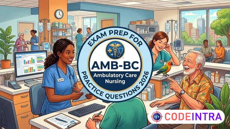 Practice Test 2026 For AMB-BC Ambulatory Care Nursing Exam - Codeintra