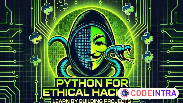 Python for Ethical Hacking : Learn By Building Projects - Codeintra