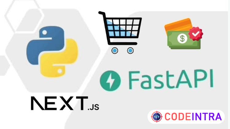 Python FastAPI & Next.js: Build an E-Commerce App & Payment - Codeintra