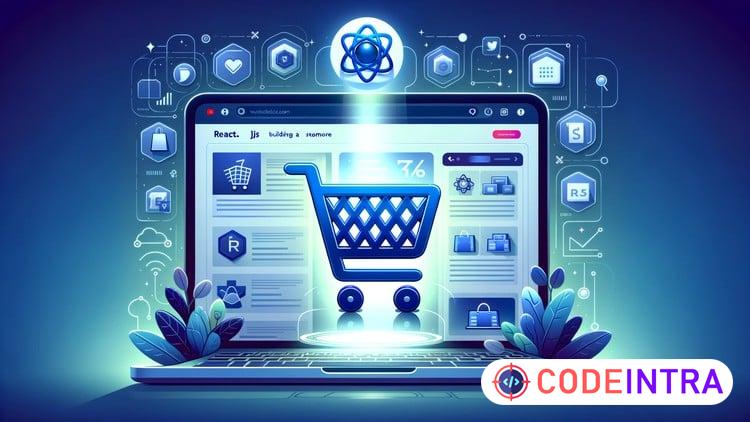 React.JS for Ecommerce: Building a Store with React.JS - Codeintra