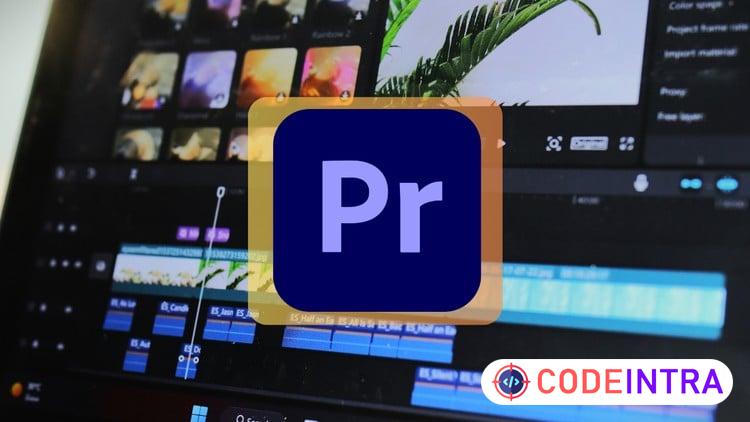 The Beginner's Guide to Adobe Premiere Pro: Edit Like a Pro - Codeintra