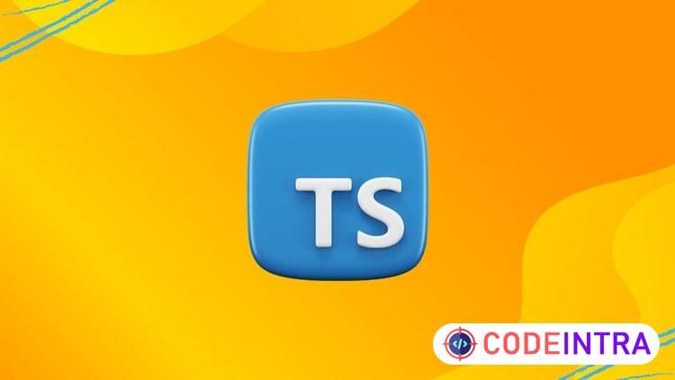 Understanding TypeScript For Beginner To Advanced - Codeintra