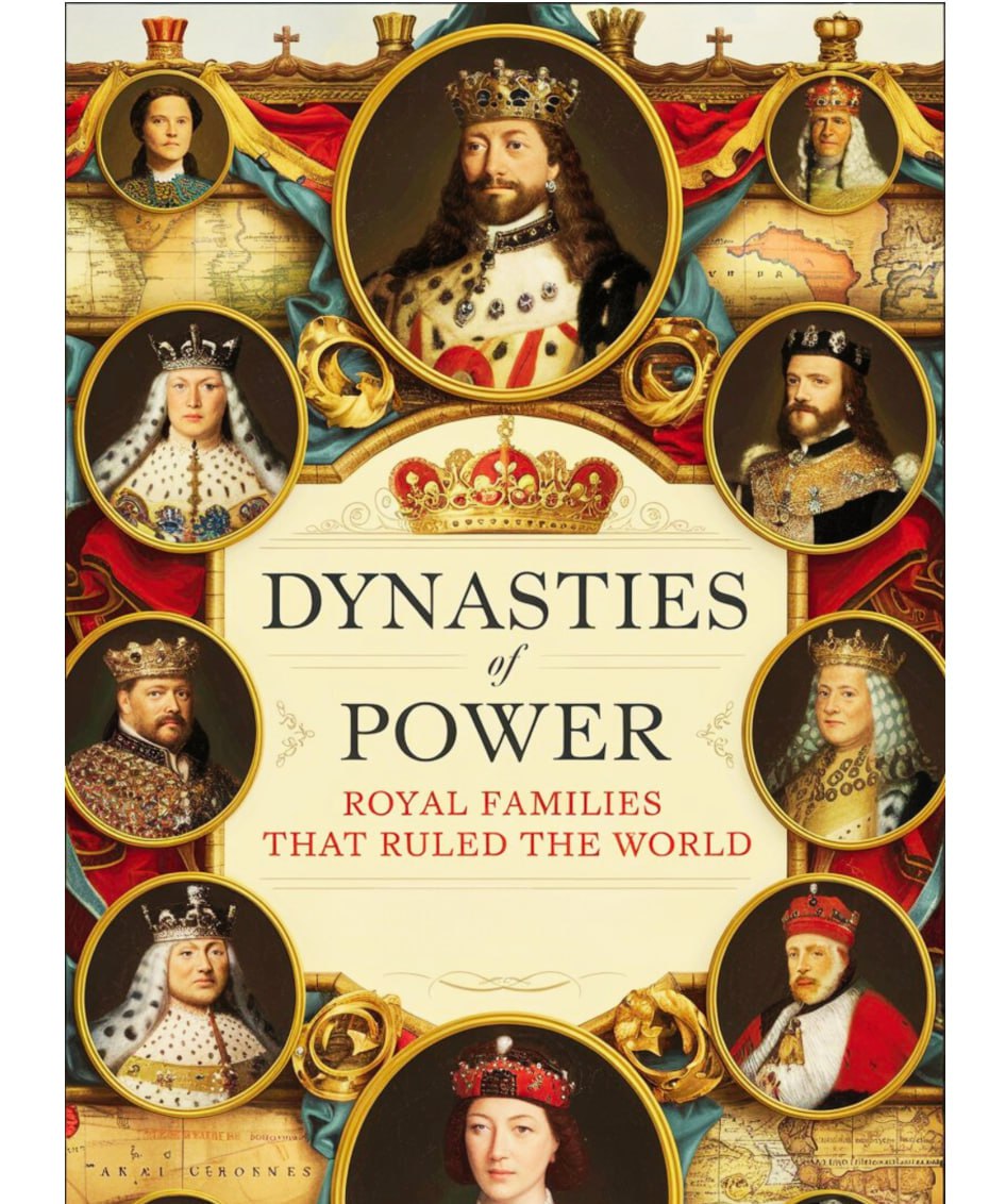 Dynasties of Power: Royal Families That Ruled the