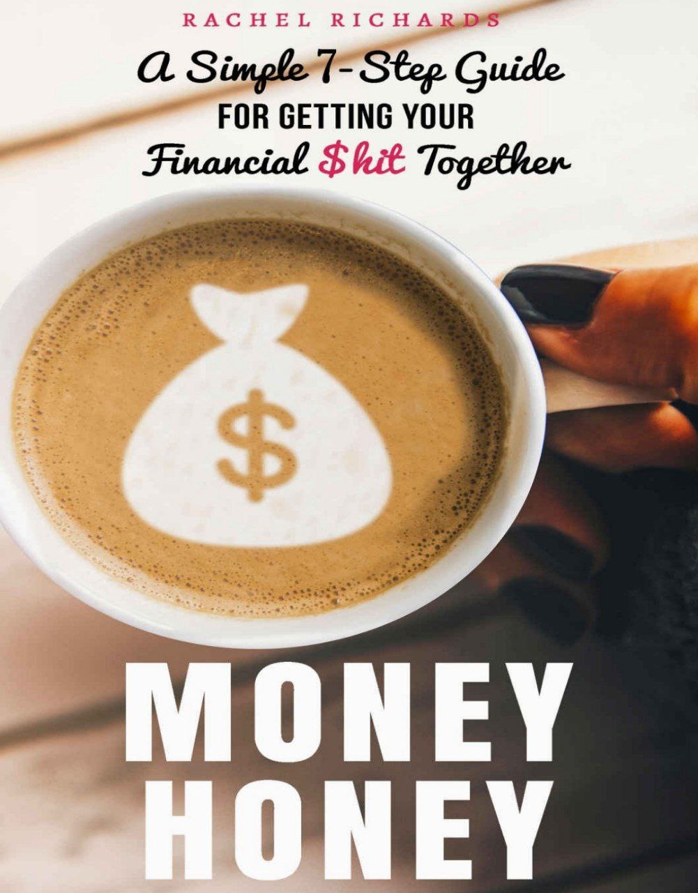Money Honey A Simple 7-Step Guide for Getting Your